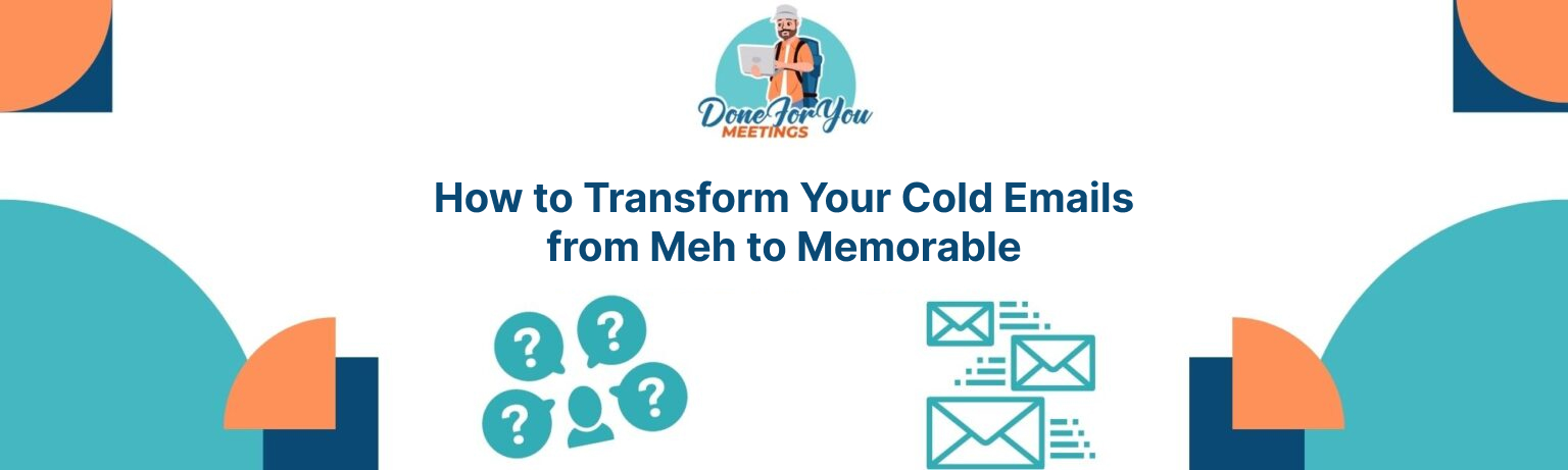 How To Transform Your Cold Emails From Meh To Memorable